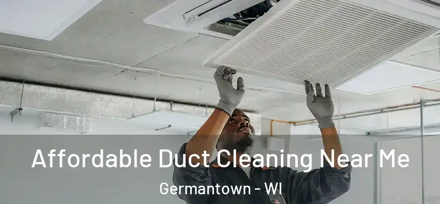Affordable Duct Cleaning Near Me Germantown - WI