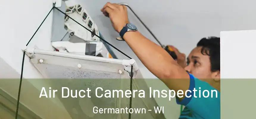 Air Duct Camera Inspection Germantown - WI