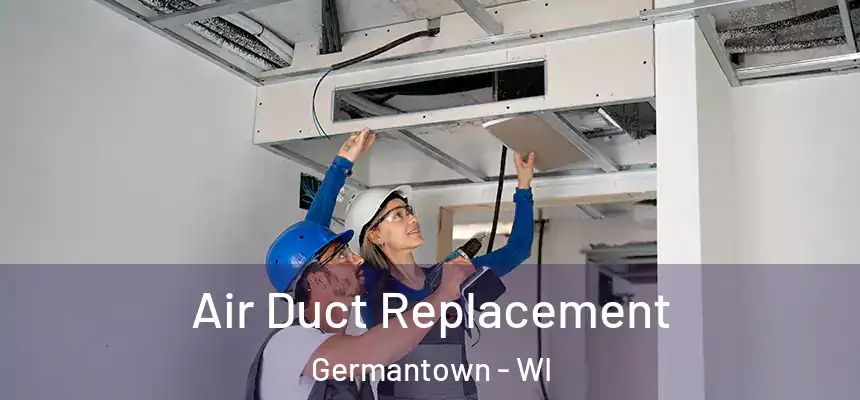 Air Duct Replacement Germantown - WI