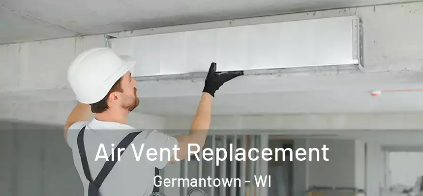  Air Vent Replacement Germantown - WI