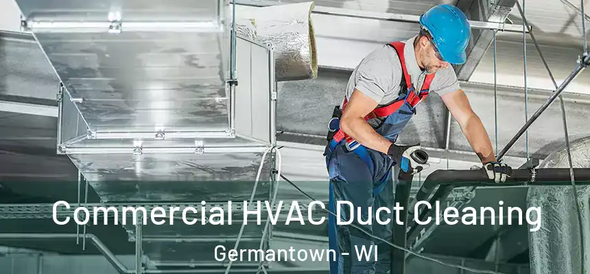 Commercial HVAC Duct Cleaning Germantown - WI