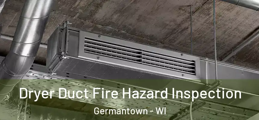  Dryer Duct Fire Hazard Inspection Germantown - WI