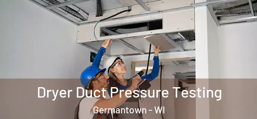  Dryer Duct Pressure Testing Germantown - WI