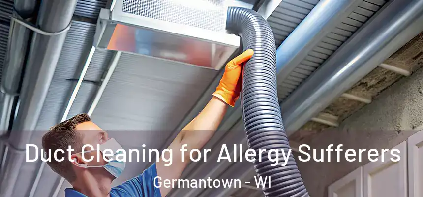  Duct Cleaning for Allergy Sufferers Germantown - WI