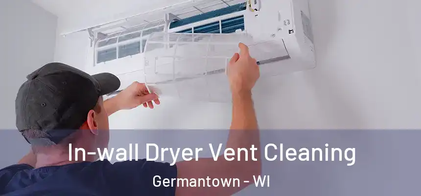 In-wall Dryer Vent Cleaning Germantown - WI