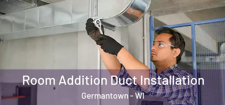  Room Addition Duct Installation Germantown - WI