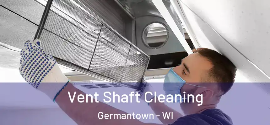 Vent Shaft Cleaning Germantown - WI
